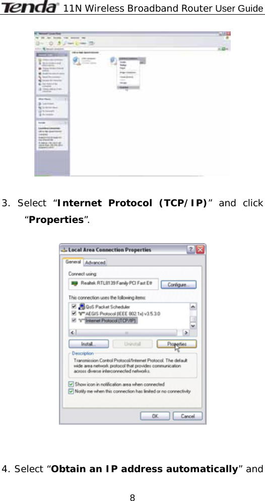              11N Wireless Broadband Router User Guide  8  3. Select “Internet Protocol (TCP/IP)” and click “Properties”.      4. Select “Obtain an IP address automatically” and 