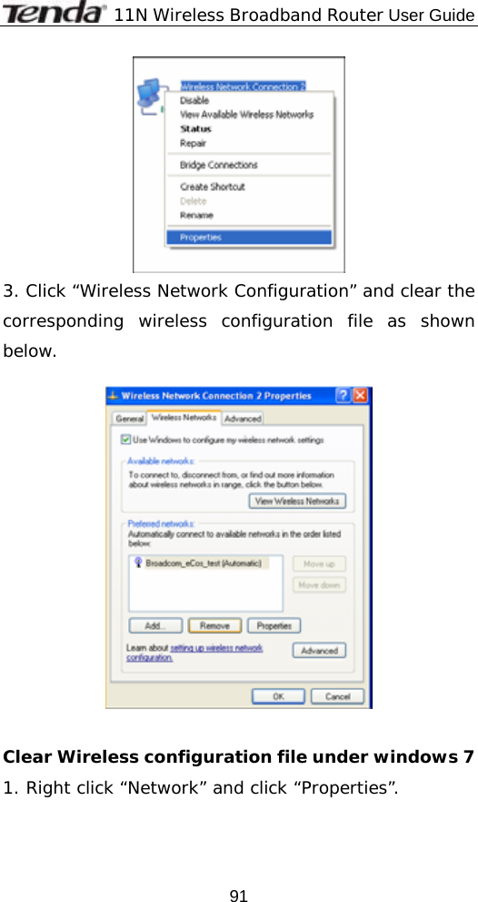              11N Wireless Broadband Router User Guide  91 3. Click “Wireless Network Configuration” and clear the corresponding wireless configuration file as shown below.    Clear Wireless configuration file under windows 7 1. Right click “Network” and click “Properties”. 