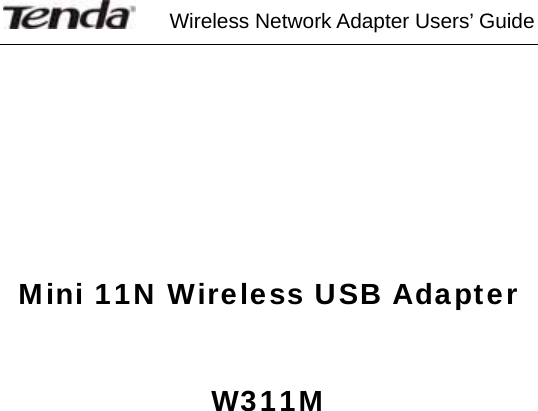     Wireless Network Adapter Users’ Guide     Mini 11N Wireless USB Adapter  W311M         
