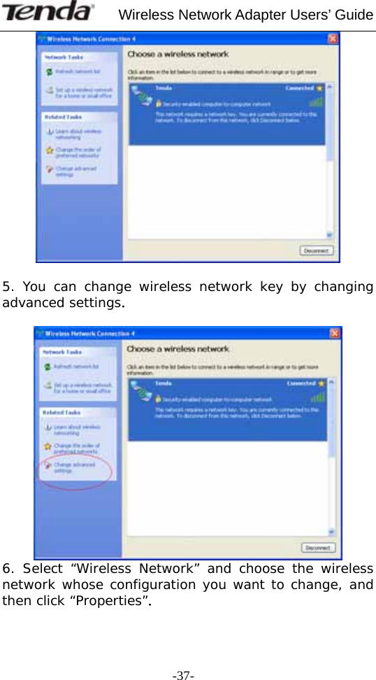     Wireless Network Adapter Users’ Guide  -37-  5. You can change wireless network key by changing advanced settings.   6. Select “Wireless Network” and choose the wireless network whose configuration you want to change, and then click “Properties”. 