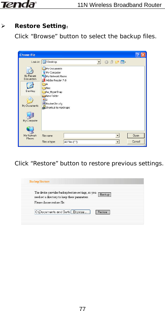                           11N Wireless Broadband Router  77¾ Restore Setting： Click “Browse” button to select the backup files.    Click “Restore” button to restore previous settings.     