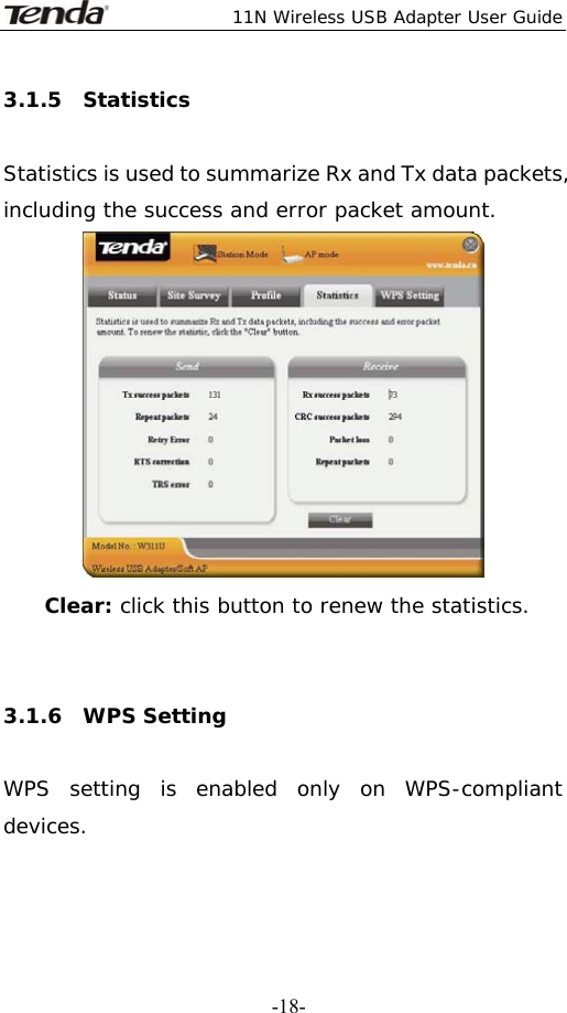  11N Wireless USB Adapter User Guide   -18-3.1.5  Statistics  Statistics is used to summarize Rx and Tx data packets, including the success and error packet amount.  Clear: click this button to renew the statistics.    3.1.6  WPS Setting  WPS setting is enabled only on WPS-compliant devices. 