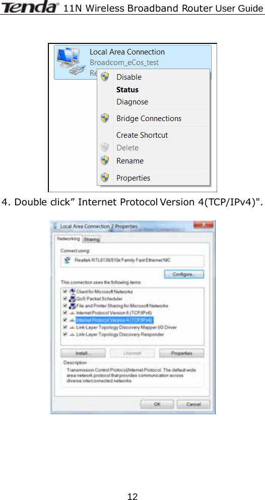              11N Wireless Broadband Router User Guide  12  4. Double click” Internet Protocol Version 4(TCP/IPv4)&quot;.         
