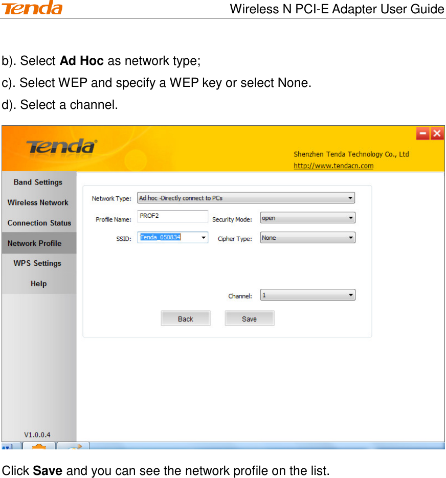                                   Wireless N PCI-E Adapter User Guide b). Select Ad Hoc as network type; c). Select WEP and specify a WEP key or select None. d). Select a channel.  Click Save and you can see the network profile on the list.   