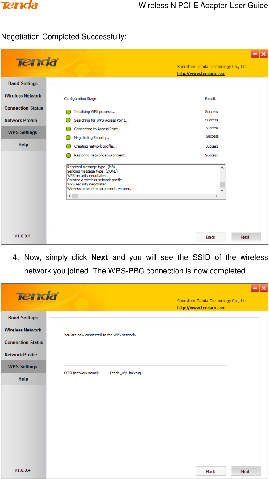                                    Wireless N PCI-E Adapter User Guide Negotiation Completed Successfully:  4.  Now,  simply  click  Next  and  you  will  see  the  SSID  of  the  wireless network you joined. The WPS-PBC connection is now completed.  