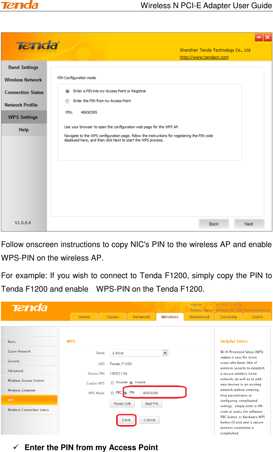                                    Wireless N PCI-E Adapter User Guide  Follow onscreen instructions to copy NIC&apos;s PIN to the wireless AP and enable WPS-PIN on the wireless AP. For example: If you wish to connect to Tenda F1200, simply copy the PIN to Tenda F1200 and enable    WPS-PIN on the Tenda F1200.   Enter the PIN from my Access Point 