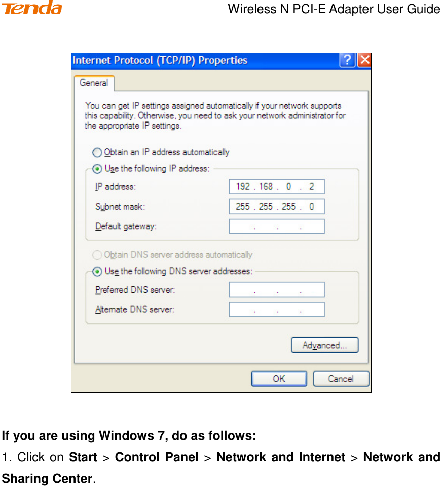                                    Wireless N PCI-E Adapter User Guide   If you are using Windows 7, do as follows: 1. Click on Start &gt; Control Panel &gt; Network and Internet &gt; Network and Sharing Center. 