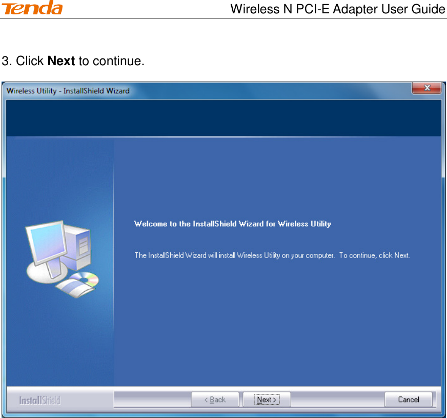                                    Wireless N PCI-E Adapter User Guide 3. Click Next to continue.   