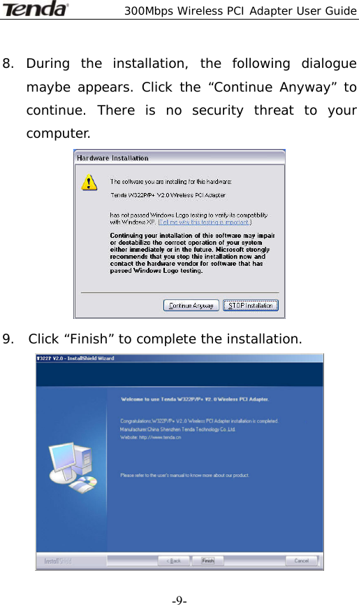  300Mbps Wireless PCI Adapter User Guide   -9-8. During the installation, the following dialogue maybe appears. Click the “Continue Anyway” to continue. There is no security threat to your computer.  9.  Click “Finish” to complete the installation. 