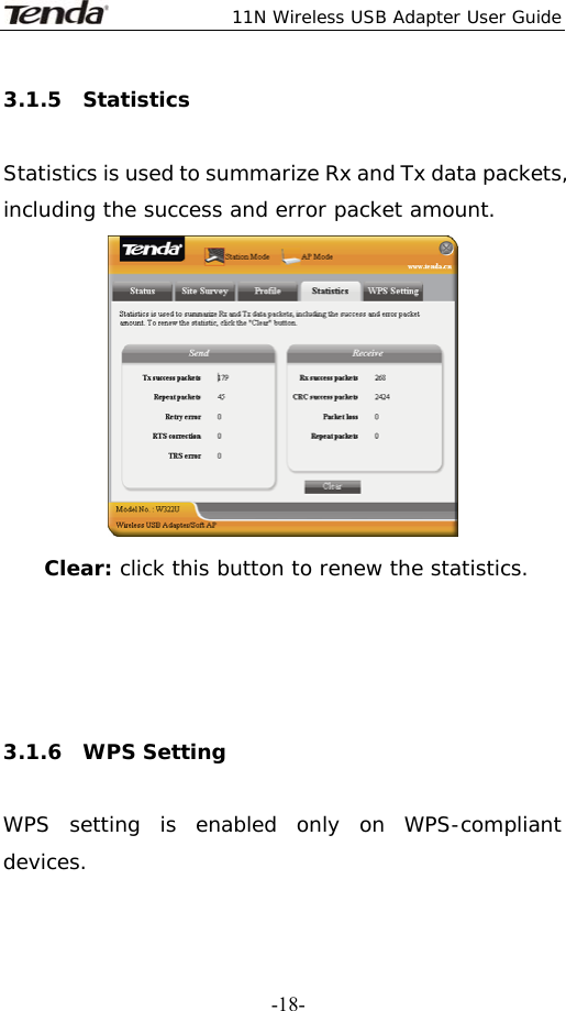  11N Wireless USB Adapter User Guide   -18-3.1.5  Statistics  Statistics is used to summarize Rx and Tx data packets, including the success and error packet amount.  Clear: click this button to renew the statistics.      3.1.6  WPS Setting  WPS setting is enabled only on WPS-compliant devices. 