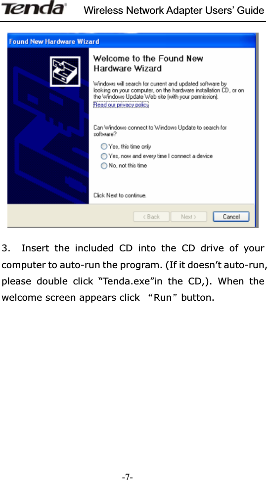 Wireless Network Adapter Users’ Guide-7-3.  Insert the included CD into the CD drive of your computer to auto-run the program. (If it doesn’t auto-run, please double click “Tenda.exe”in the CD,). When the welcome screen appears click  ĀRunābutton. 