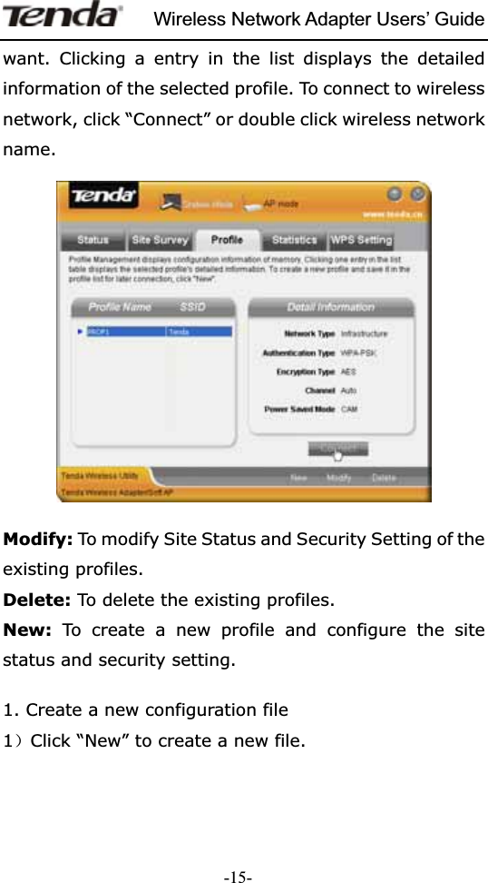 Wireless Network Adapter Users’ Guide-15-want. Clicking a entry in the list displays the detailed information of the selected profile. To connect to wireless network, click “Connect” or double click wireless network name.Modify: To modify Site Status and Security Setting of the existing profiles. Delete: To delete the existing profiles. New: To create a new profile and configure the site status and security setting. 1. Create a new configuration file 1˅Click “New” to create a new file. 