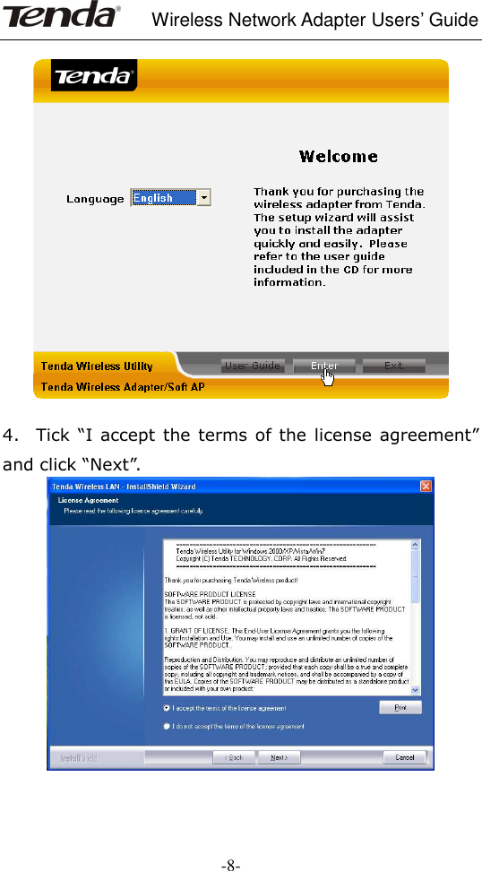    Wireless Network Adapter Users’ Guide  -8-    4.    Tick  “I  accept  the  terms  of  the  license  agreement” and click “Next”.  
