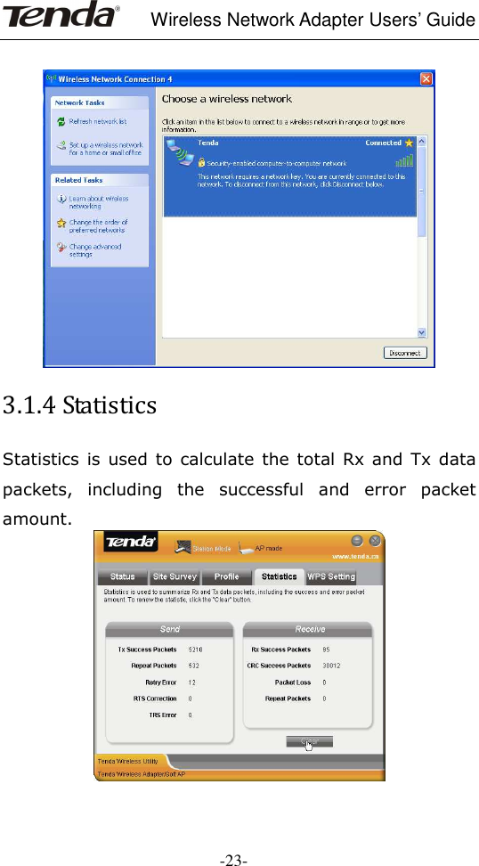     Wireless Network Adapter Users’ Guide  -23-   3.1.4 Statistics Statistics  is used to  calculate  the  total  Rx and Tx data packets,  including  the  successful  and  error  packet amount.  