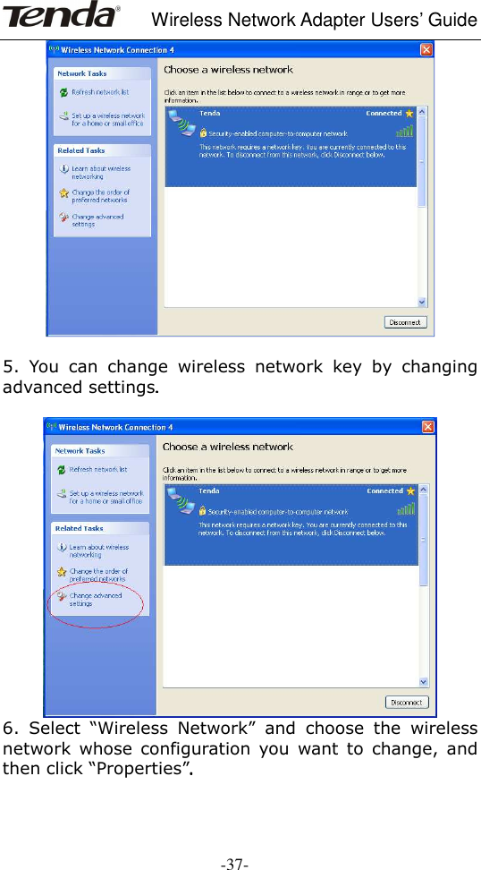     Wireless Network Adapter Users’ Guide  -37-   5.  You  can  change  wireless  network  key  by  changing advanced settings....      6.  Select  “Wireless  Network”  and  choose  the  wireless network  whose  configuration  you  want  to  change,  and then click “Properties”....    