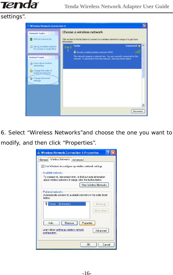         Tenda Wireless Network Adapter User Guide  -16-settings”.    6. Select “Wireless Networks”and choose the one you want to modify, and then click “Properties”.                 