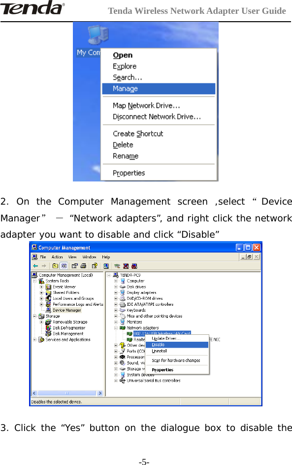 Tenda Wireless Network Adapter User Guide-5-2. On the Computer Management screen ,select “DeviceManager”－“Network adapters”, and right click the networkadapter you want to disable and click “Disable”3. Click the “Yes” button on the dialogue box to disable the