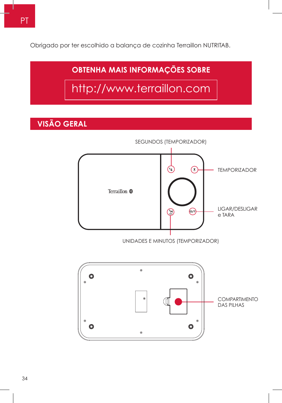 OBTENHA MAIS INFORMAÇÕES SOBREhttp://www.terraillon.comObrigado por ter escolhido a balança de cozinha Terraillon NUTRITAB.VISÃO GERALTEMPORIZADORSEGUNDOS (TEMPORIZADOR)LIGAR/DESLIGAR e TARA COMPARTIMENTO DAS PILHASUNIDADES E MINUTOS (TEMPORIZADOR)PT34