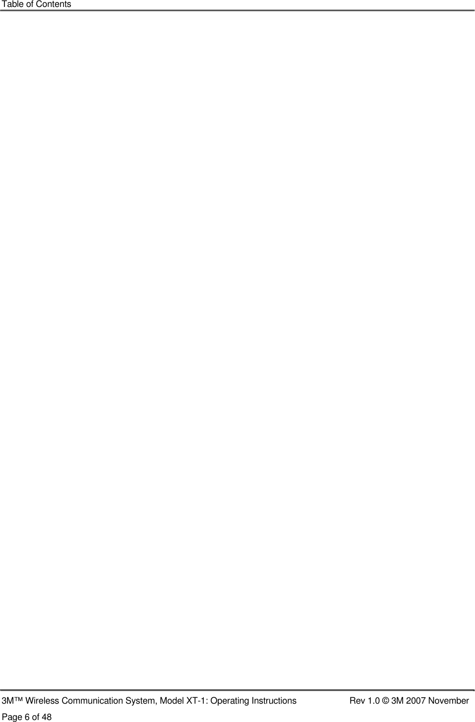    Table of Contents                                                                    3M™ Wireless Communication System, Model XT-1: Operating Instructions  Rev 1.0 © 3M 2007 November Page 6 of 48 
