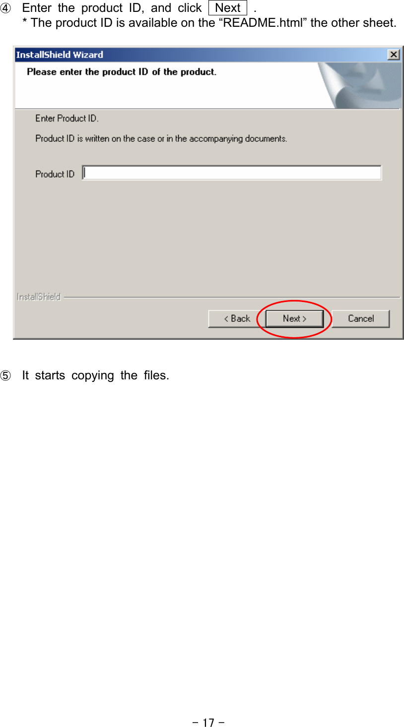 - 17 - ④ Enter the product ID, and click  Next  . * The product ID is available on the “README.html” the other sheet.     ⑤ It starts copying the files.   