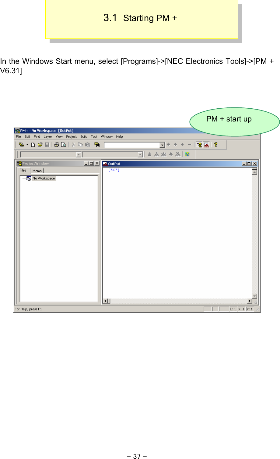 - 37 - 3.1  Starting PM +    In the Windows Start menu, select [Programs]-&gt;[NEC Electronics Tools]-&gt;[PM + V6.31]           PM + start up 