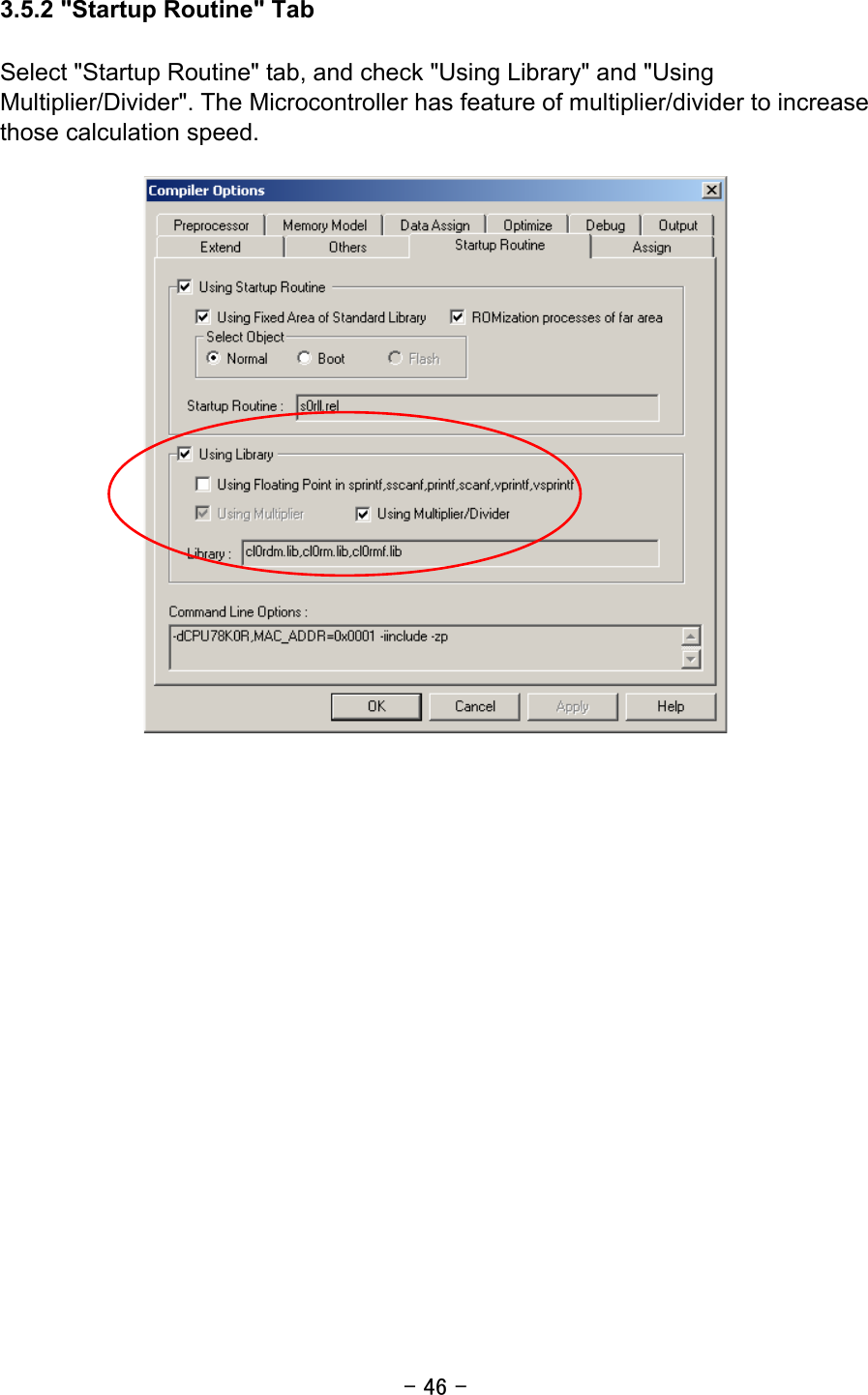 - 46 - 3.5.2 &quot;Startup Routine&quot; Tab  Select &quot;Startup Routine&quot; tab, and check &quot;Using Library&quot; and &quot;Using Multiplier/Divider&quot;. The Microcontroller has feature of multiplier/divider to increase those calculation speed.      