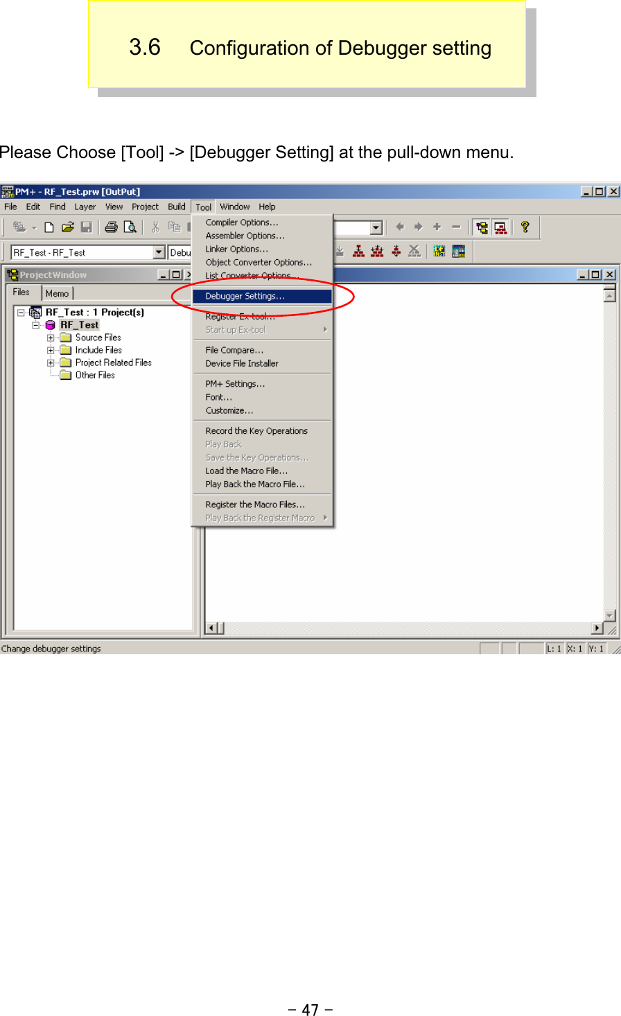 - 47 -  3.6  Configuration of Debugger setting     Please Choose [Tool] -&gt; [Debugger Setting] at the pull-down menu.     