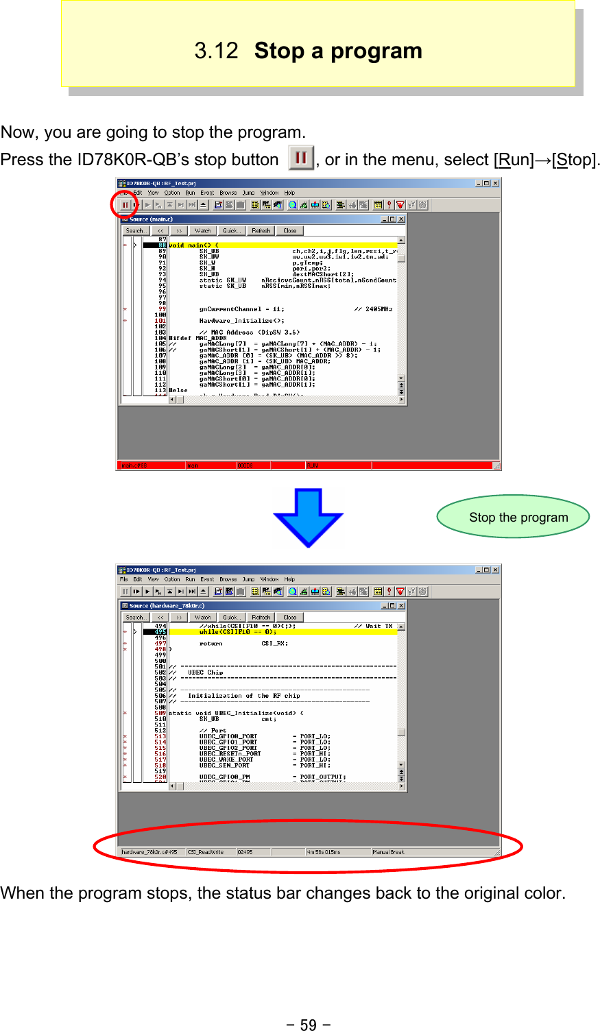 - 59 - 3.12  Stop a program   Now, you are going to stop the program. Press the ID78K0R-QB’s stop button  , or in the menu, select [Run]→[Stop].     When the program stops, the status bar changes back to the original color.   Stop the program 