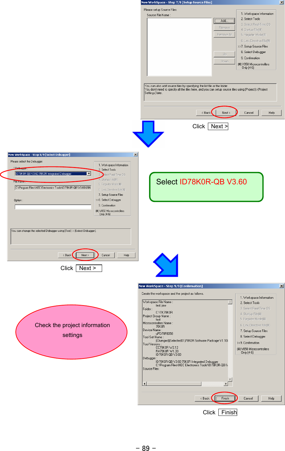 - 89 - Select ID78K0R-QB V3.60  Click  Next &gt;      Click  Next &gt;     Click  Finish     Check the project information settings 