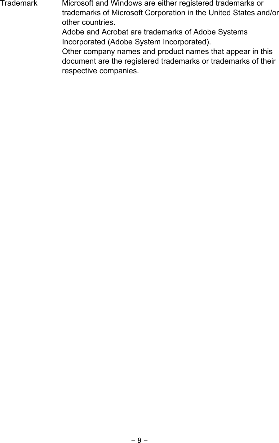 - 9 -  Trademark  Microsoft and Windows are either registered trademarks or trademarks of Microsoft Corporation in the United States and/or other countries. Adobe and Acrobat are trademarks of Adobe Systems Incorporated (Adobe System Incorporated). Other company names and product names that appear in this document are the registered trademarks or trademarks of their respective companies.  