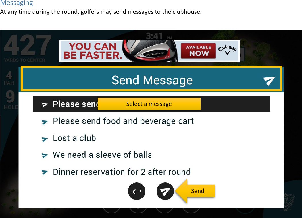 Messaging At any time during the round, golfers may send messages to the clubhouse.      Select a message Send 