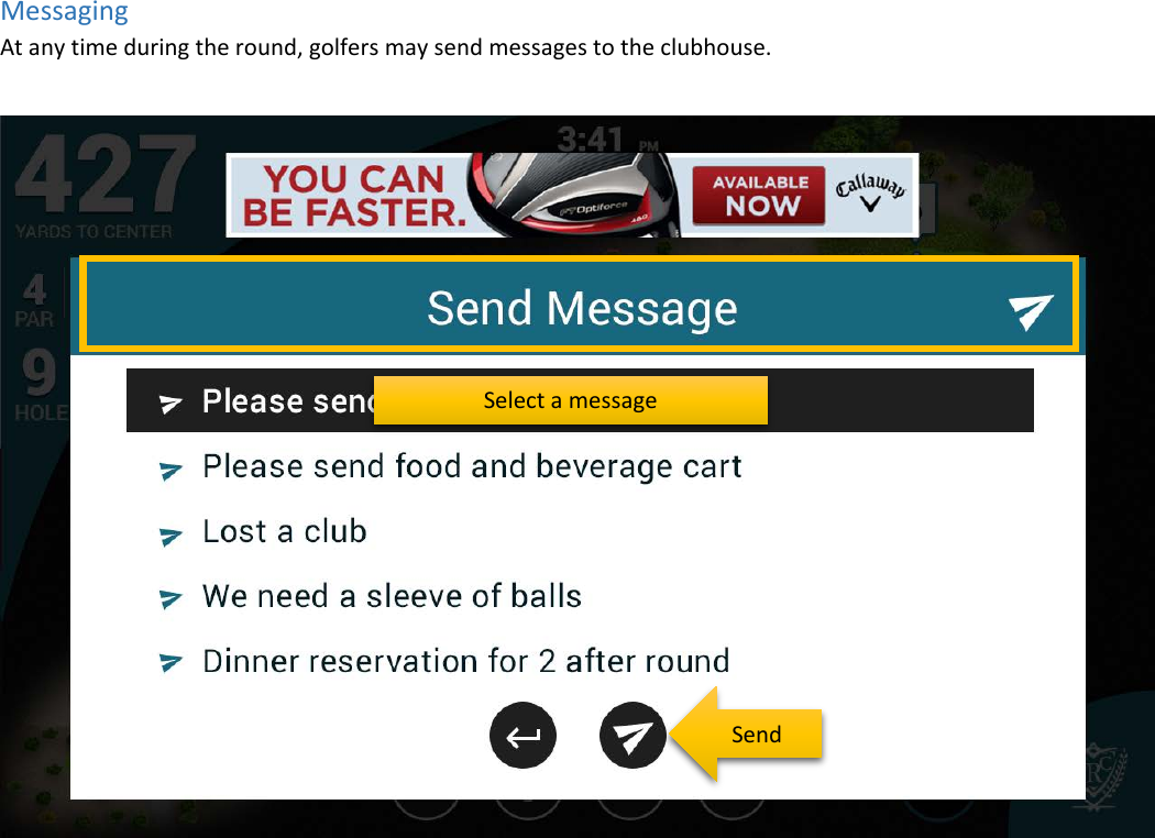 Messaging At any time during the round, golfers may send messages to the clubhouse.      Select a message Send 