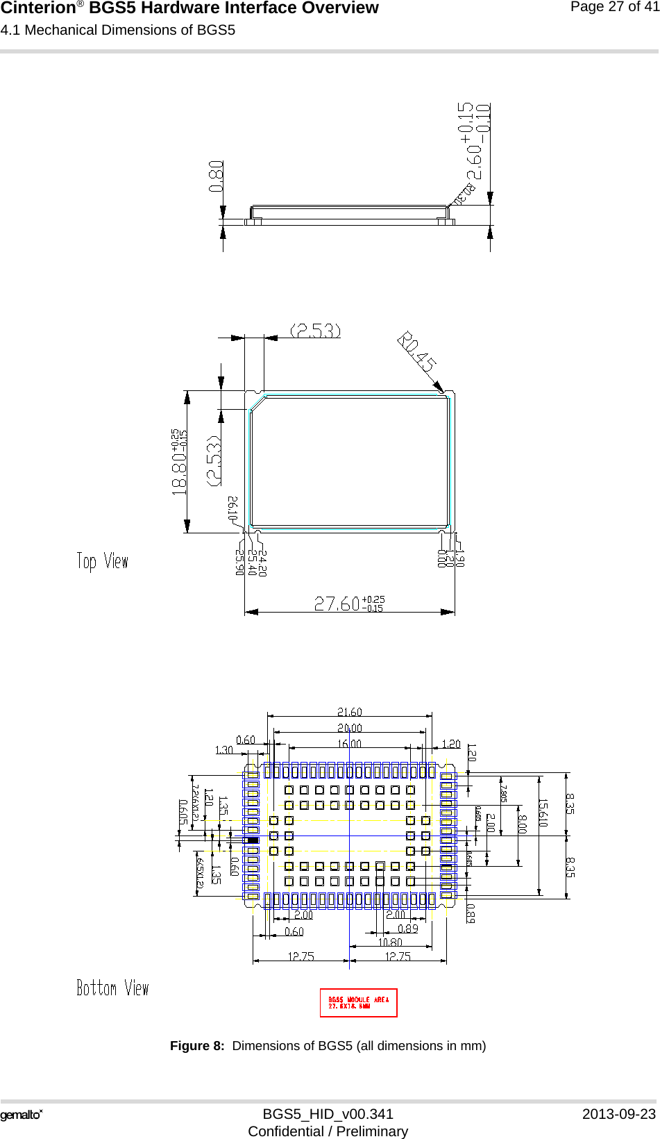Cinterion® BGS5 Hardware Interface Overview4.1 Mechanical Dimensions of BGS527BGS5_HID_v00.341 2013-09-23Confidential / PreliminaryPage 27 of 41Figure 8:  Dimensions of BGS5 (all dimensions in mm)
