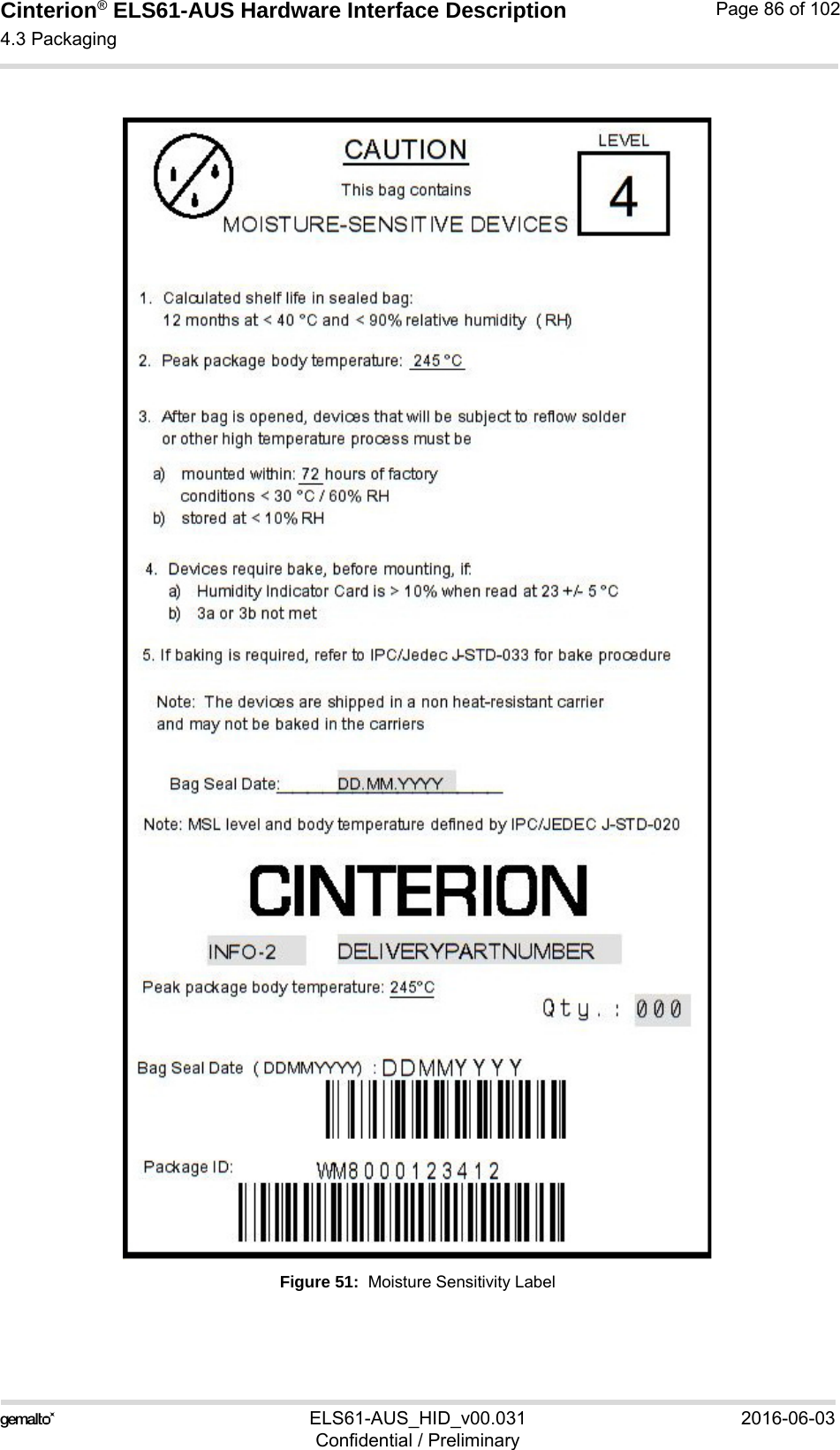 Cinterion® ELS61-AUS Hardware Interface Description4.3 Packaging88ELS61-AUS_HID_v00.031 2016-06-03Confidential / PreliminaryPage 86 of 102Figure 51:  Moisture Sensitivity Label