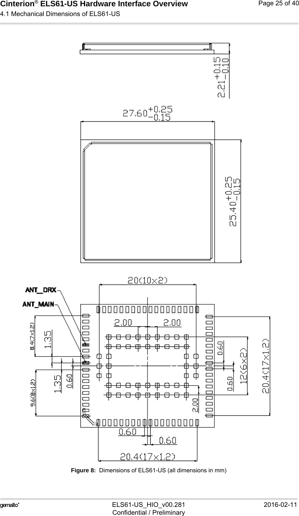 Cinterion® ELS61-US Hardware Interface Overview4.1 Mechanical Dimensions of ELS61-US25ELS61-US_HIO_v00.281 2016-02-11Confidential / PreliminaryPage 25 of 40Figure 8:  Dimensions of ELS61-US (all dimensions in mm)