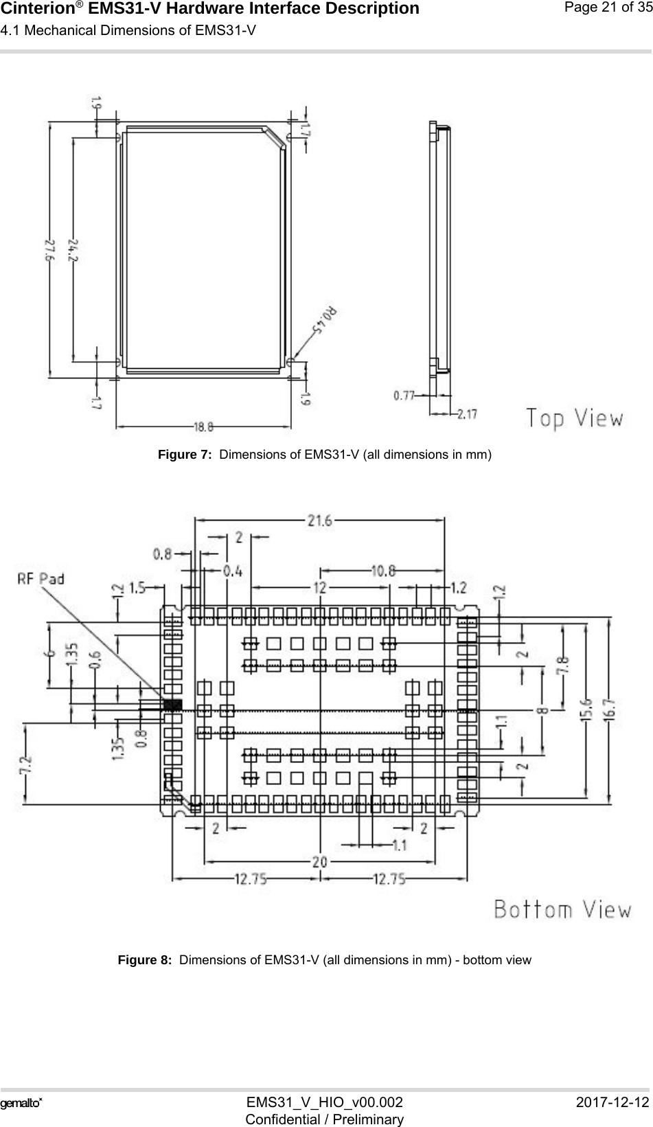Cinterion® EMS31-V Hardware Interface Description4.1 Mechanical Dimensions of EMS31-V21EMS31_V_HIO_v00.002 2017-12-12Confidential / PreliminaryPage 21 of 35Figure 7:  Dimensions of EMS31-V (all dimensions in mm)Figure 8:  Dimensions of EMS31-V (all dimensions in mm) - bottom view