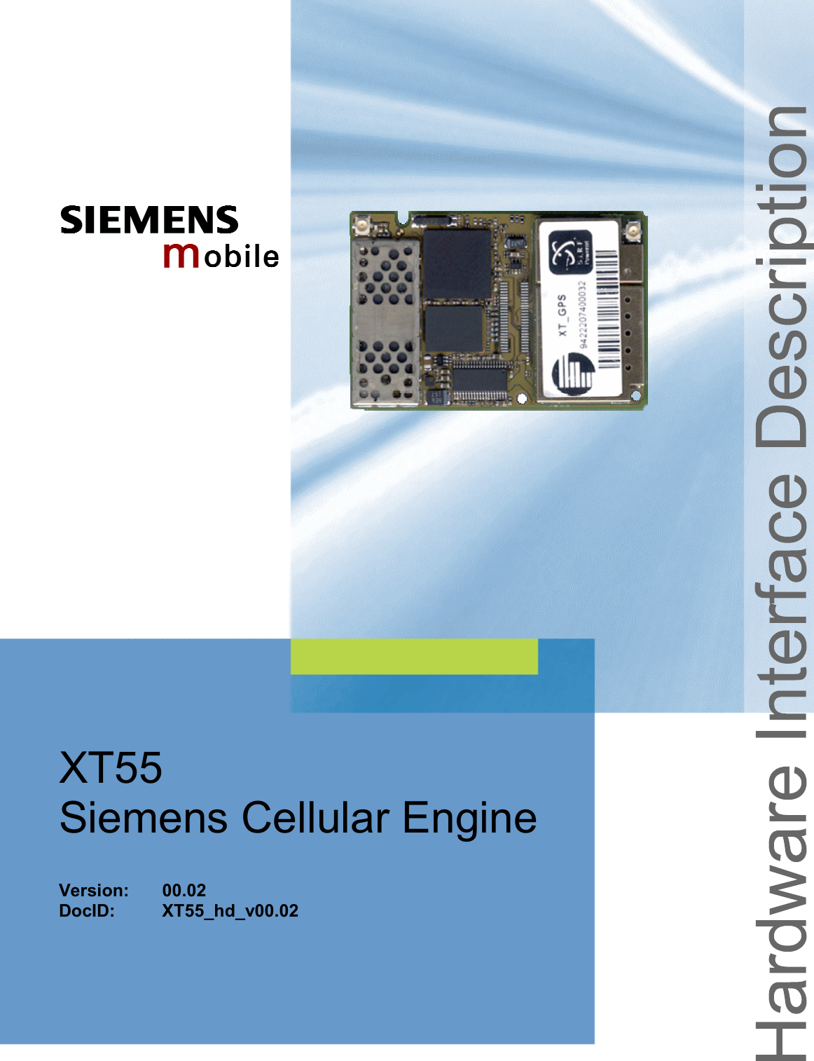 XT55 Hardware Interface Description Confidential / Preliminary s mo b i l e XT55_hd_v00.02  Page 1 of 116  15.03.2004  XT55 Siemens Cellular Engine   Version: 00.02 DocID: XT55_hd_v00.02 
