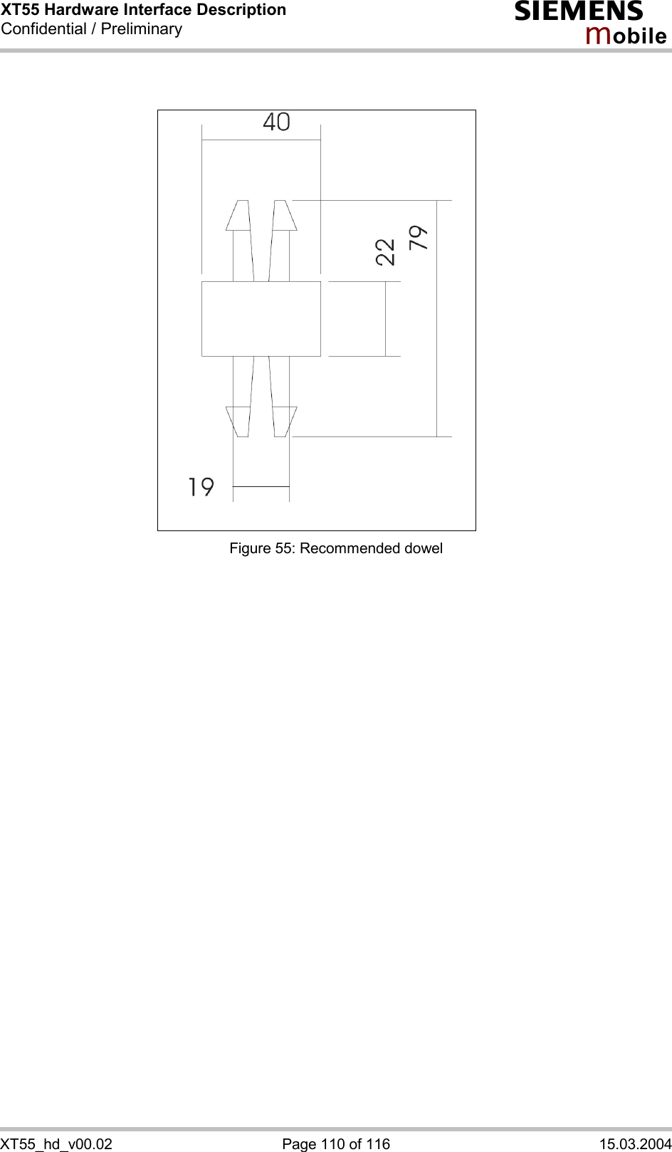 XT55 Hardware Interface Description Confidential / Preliminary s mo b i l e XT55_hd_v00.02  Page 110 of 116  15.03.2004          Figure 55: Recommended dowel  