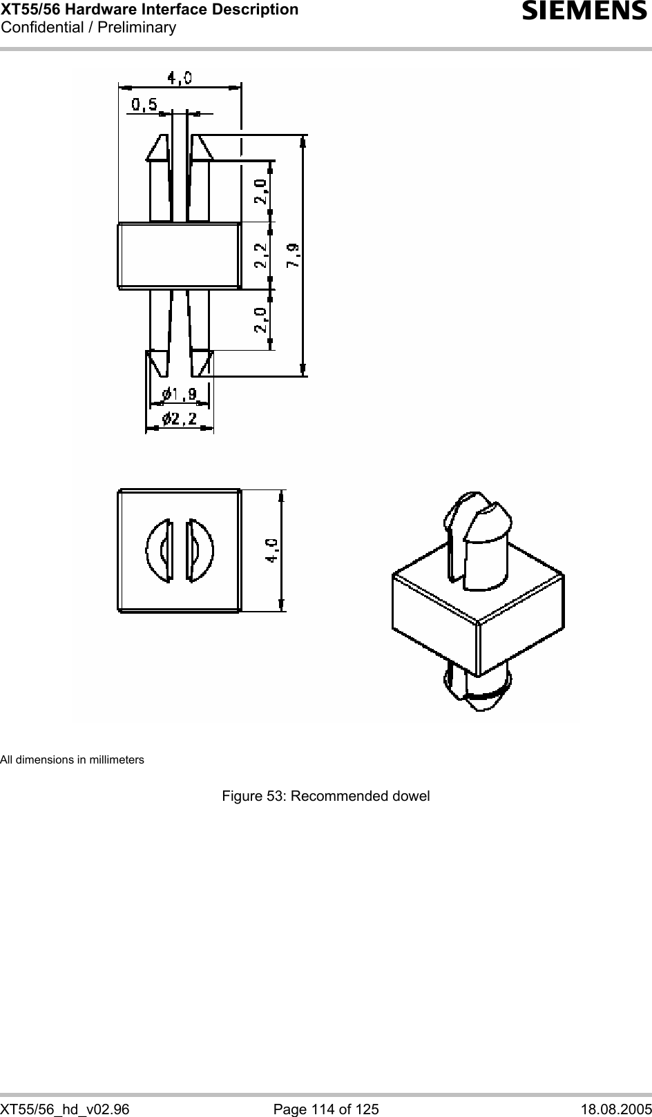 XT55/56 Hardware Interface Description Confidential / Preliminary s XT55/56_hd_v02.96  Page 114 of 125  18.08.2005                                       All dimensions in millimeters   Figure 53: Recommended dowel  