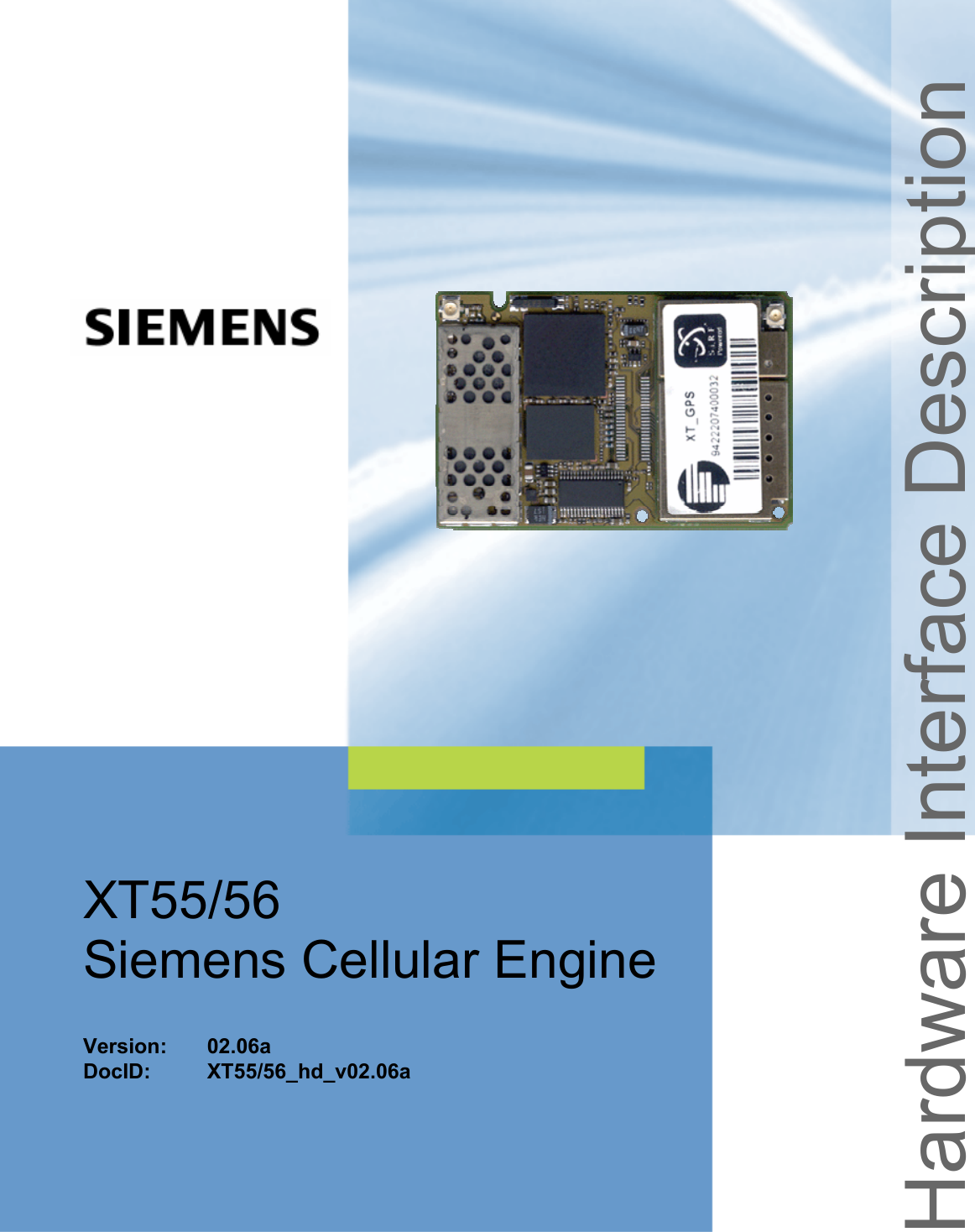 XT55/56 Hardware Interface Description Confidential / Released s XT55/56_hd_v02.06a  Page 1 of 125  17.12.2004  Hardware Interface Description XT55/56 Siemens Cellular Engine   Version: 02.06a DocID: XT55/56_hd_v02.06a 
