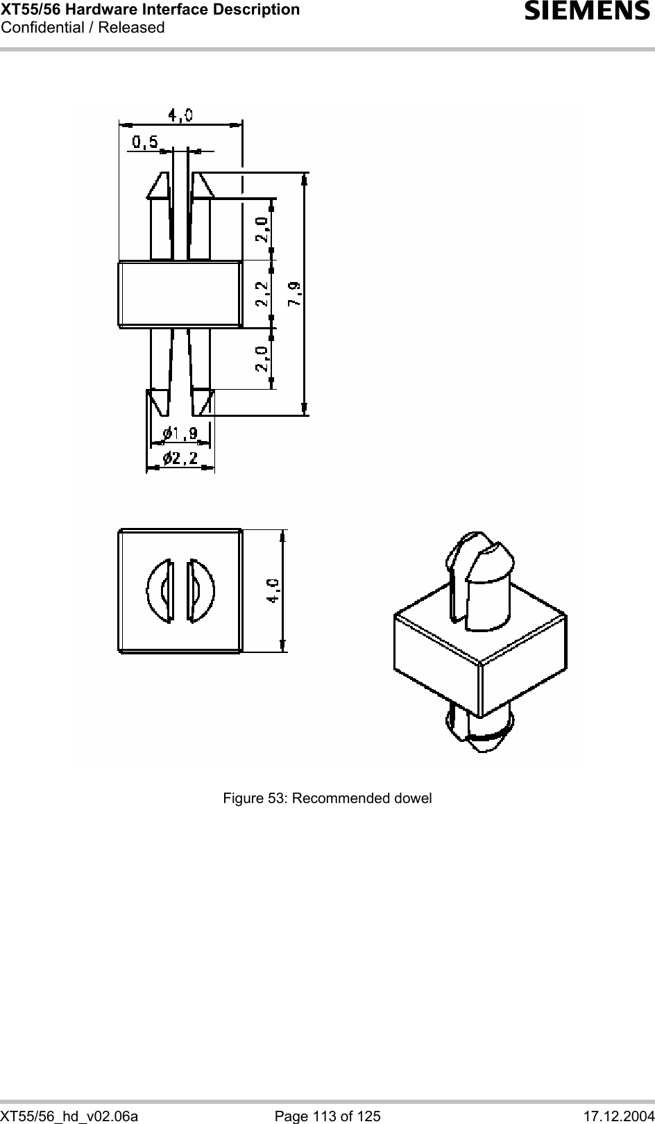 XT55/56 Hardware Interface Description Confidential / Released s XT55/56_hd_v02.06a  Page 113 of 125  17.12.2004                                        Figure 53: Recommended dowel  