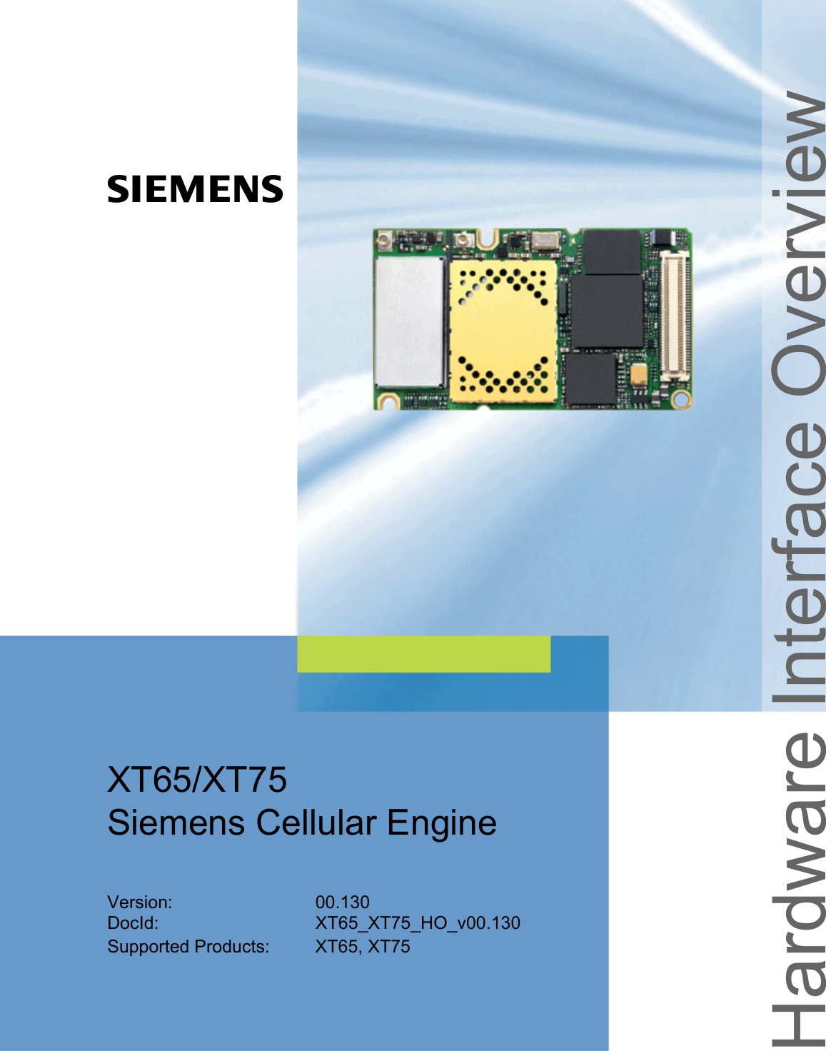 s   XT65/XT75 Siemens Cellular EngineVersion: 00.130DocId: XT65_XT75_HO_v00.130Supported Products: XT65, XT75Hardware Interface Overview