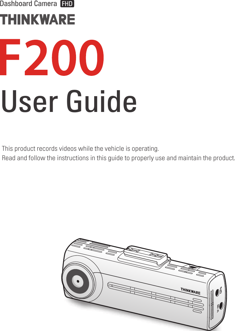 This product records videos while the vehicle is operating.Read and follow the instructions in this guide to properly use and maintain the product.User Guide