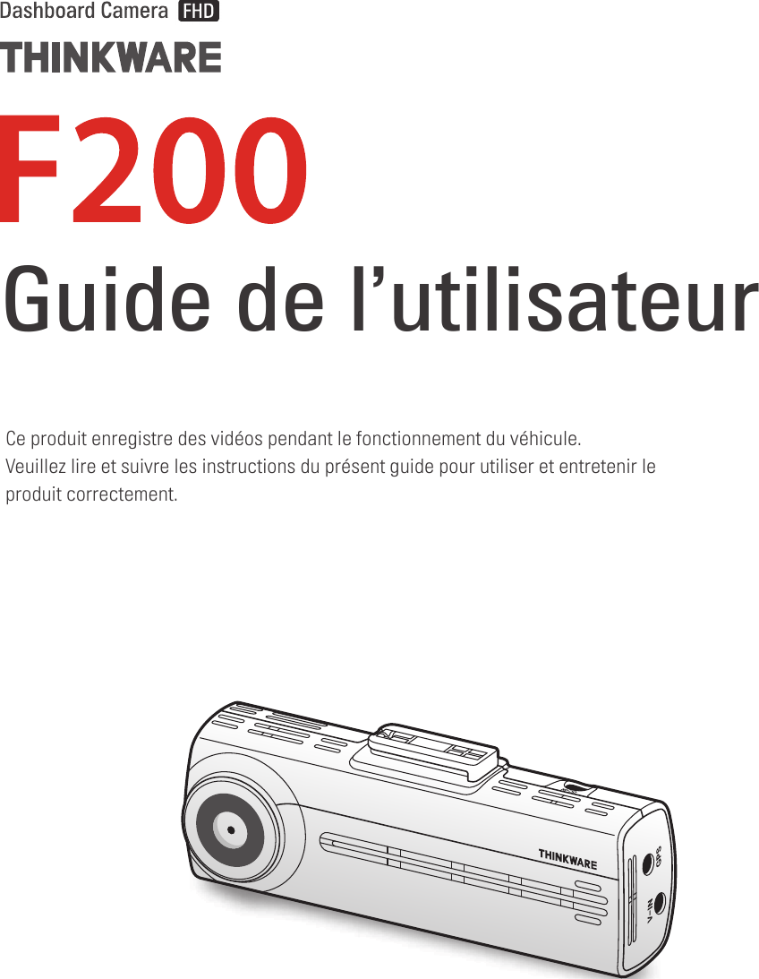 Ce produit enregistre des vidéos pendant le fonctionnement du véhicule.Veuillez lire et suivre les instructions du présent guide pour utiliser et entretenir le produit correctement.Guide de l’utilisateur