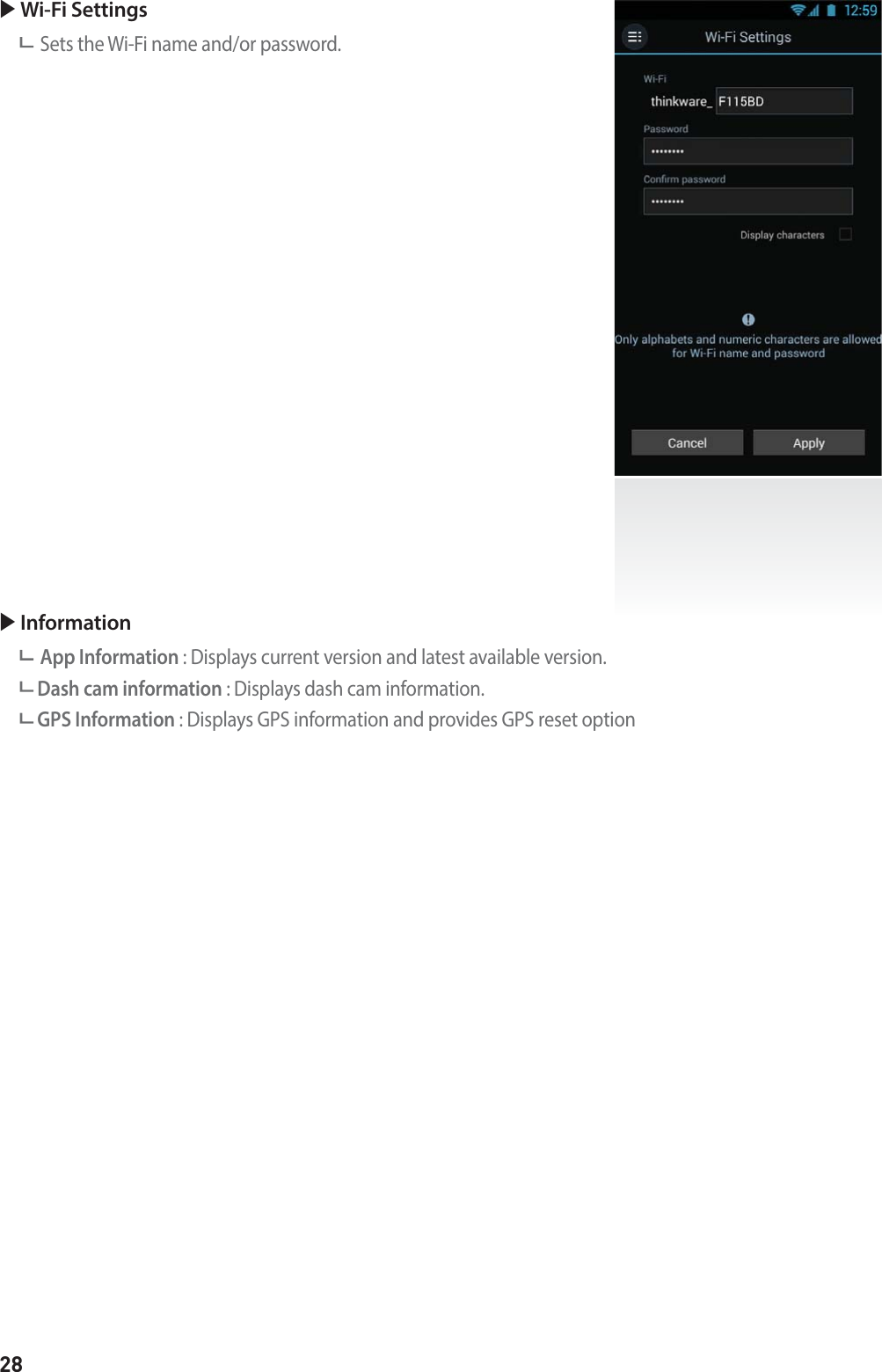 28X Wi-Fi SettingsSets the Wi-Fi name and/or password.X InformationApp Information : Displays current version and latest available version. Dash cam information : Displays dash cam information. GPS Information : Displays GPS information and provides GPS reset option