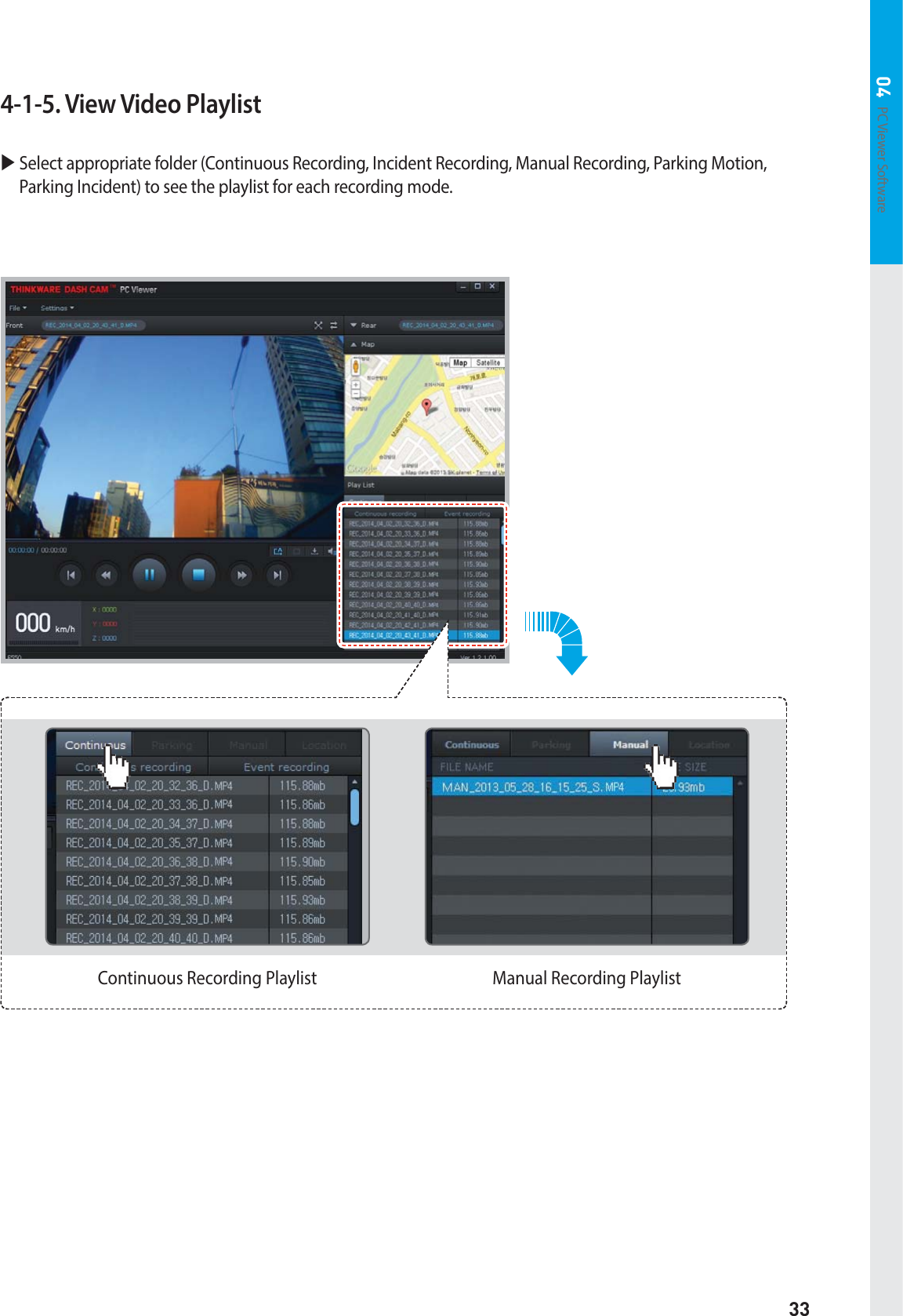 33PC Viewer Software 044-1-5. View Video PlaylistX  Select appropriate folder (Continuous Recording, Incident Recording, Manual Recording, Parking Motion, Parking Incident) to see the playlist for each recording mode.Continuous Recording Playlist Manual Recording Playlist