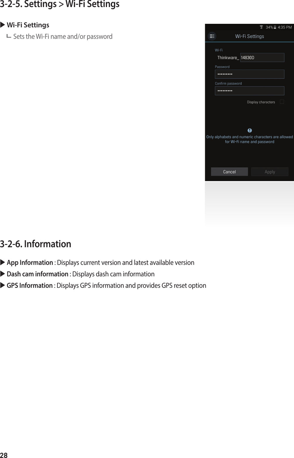 283-2-5. Settings &gt; Wi-Fi Settings  Wi-Fi Settings Sets the Wi-Fi name and/or password3-2-6. Information   App Information :  Displays current version and latest available version  Dash cam information : Displays dash cam information  GPS Information :  Displays GPS information and provides GPS reset option