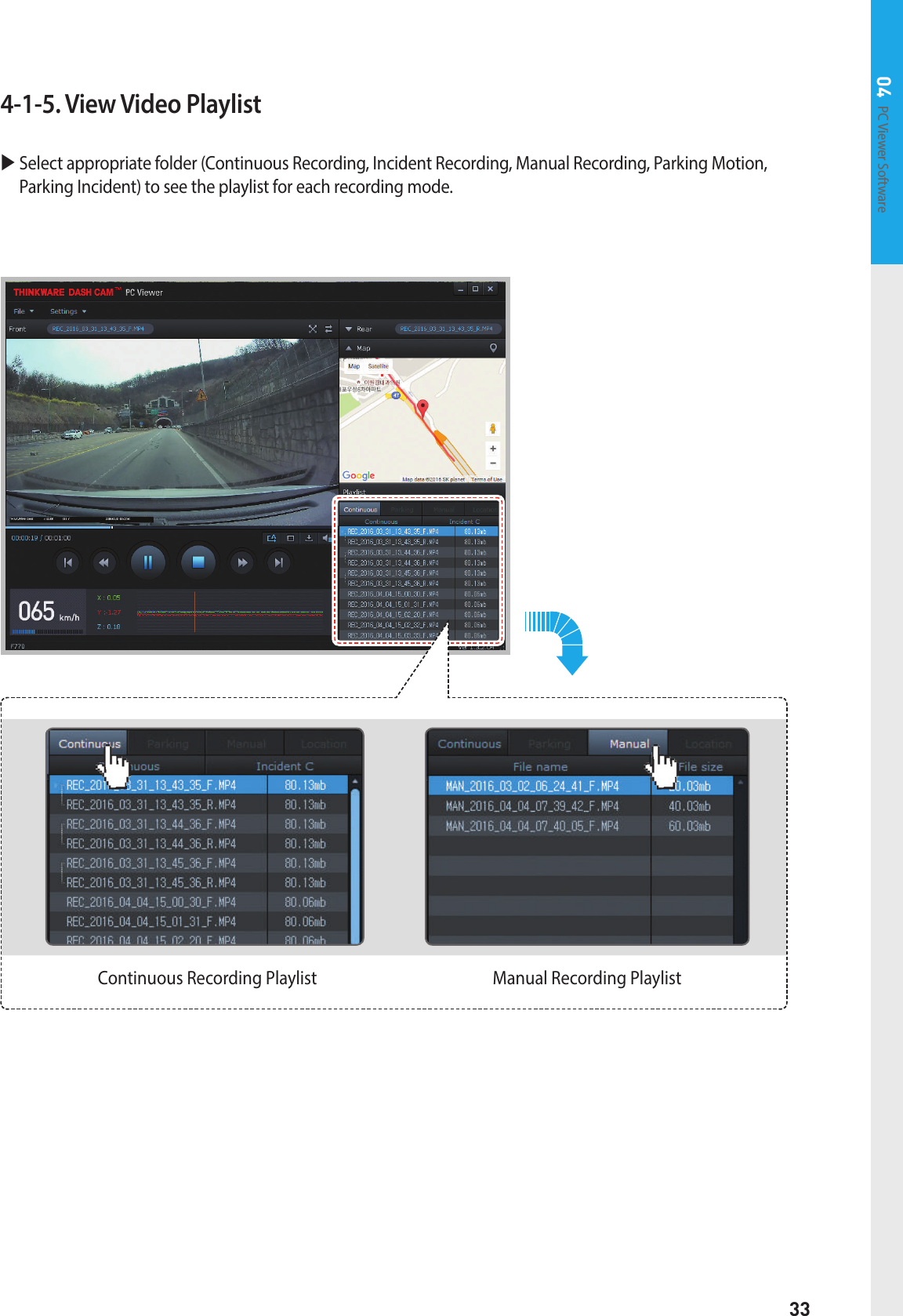 33PC Viewer Software 044-1-5. View Video Playlist  Select appropriate folder (Continuous Recording, Incident Recording, Manual Recording, Parking Motion, Parking Incident) to see the playlist for each recording mode.Continuous Recording Playlist Manual Recording Playlist