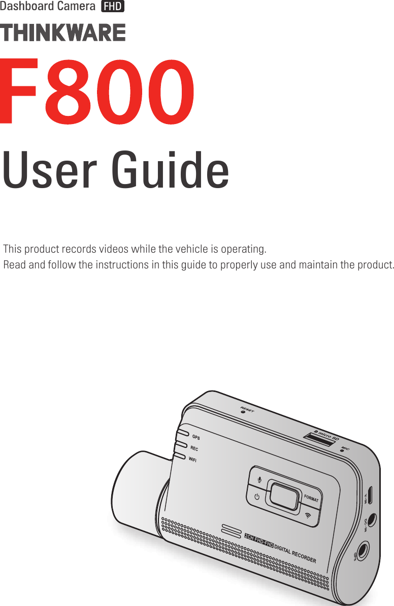 This product records videos while the vehicle is operating.Read and follow the instructions in this guide to properly use and maintain the product.User Guide