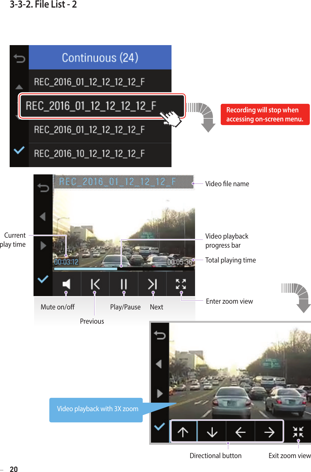 203-3-2. File List - 2Video playback  progress barEnter zoom viewExit zoom viewDirectional buttonTotal playing timeVideo le namePlay/PauseMute on/oCurrent  play timePreviousNextRecording will stop when  accessing on-screen menu.Video playback with 3X zoom 